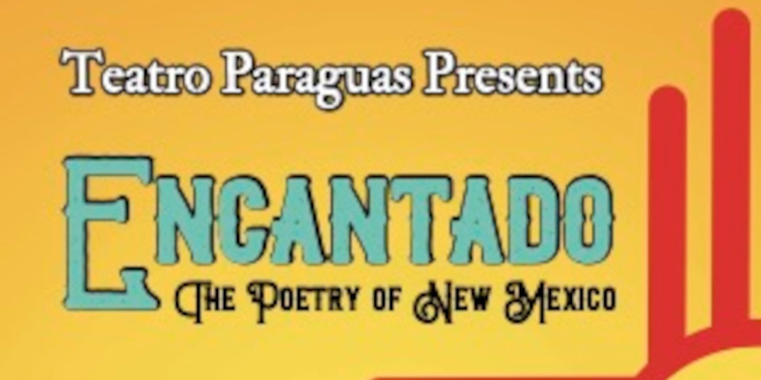 ENCANTADO: THE POETRY OF NEW MEXICO Comes to Teatro Paraguas  Image