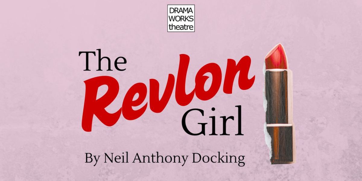 THE REVLON GIRL to Open at Drama Works Theatre in Old Saybrook