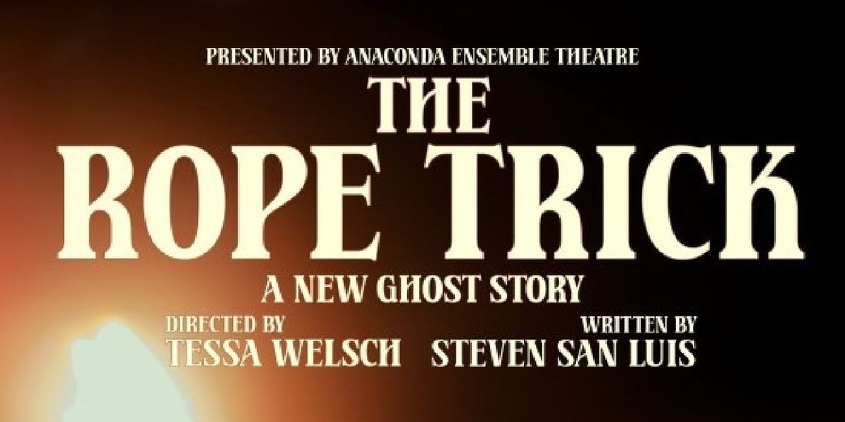 THE ROPE TRICK Comes to Anaconda Ensemble Theatre