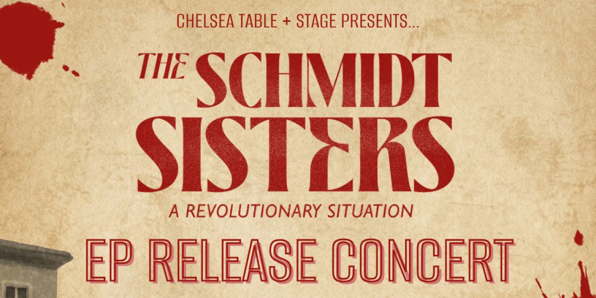 THE SCHMIDT SISTERS: A REVOLUTIONARY SITUATION to Hold EP Release Concert at Chelsea Table and Stage