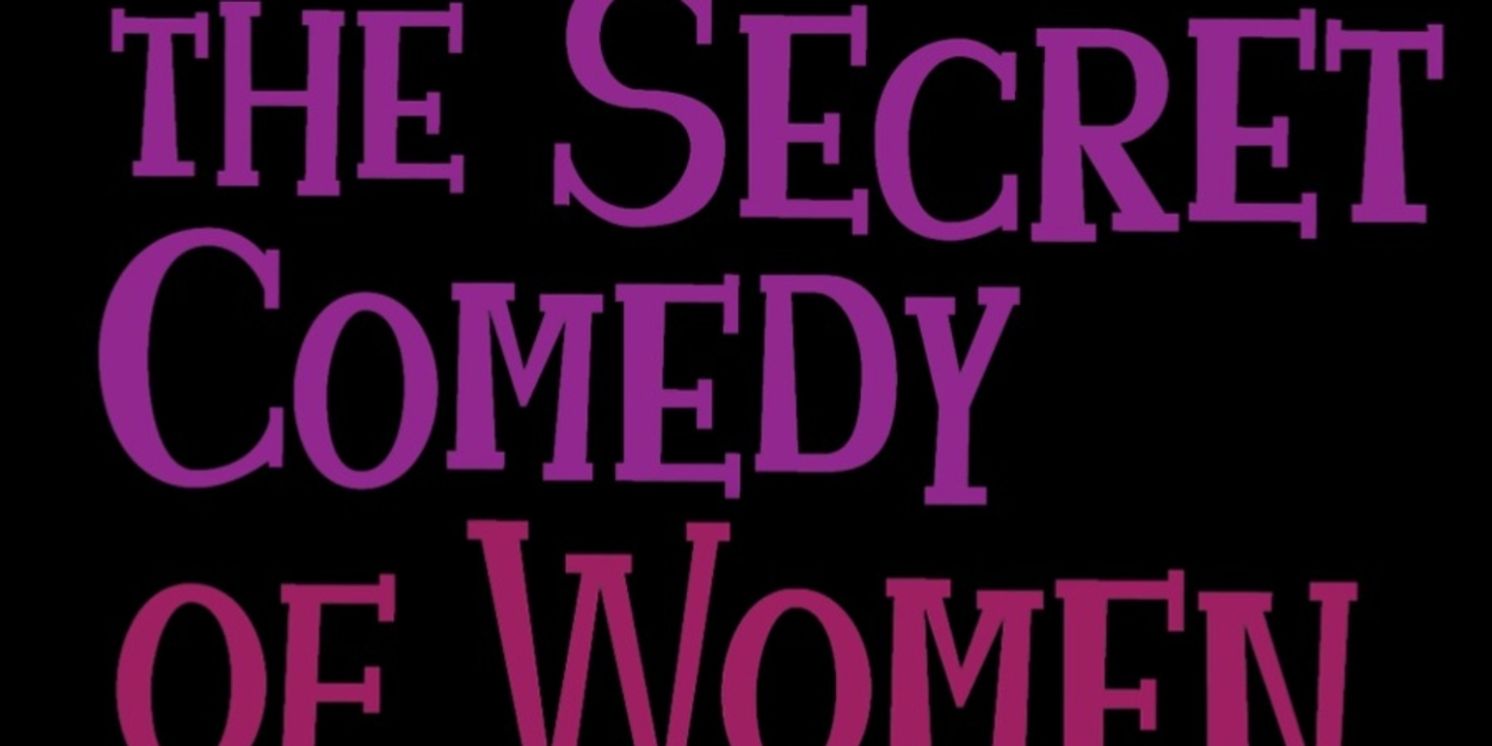 THE SECRET COMEDY OF WOMEN Will Host Special Free Performance This Month  Image
