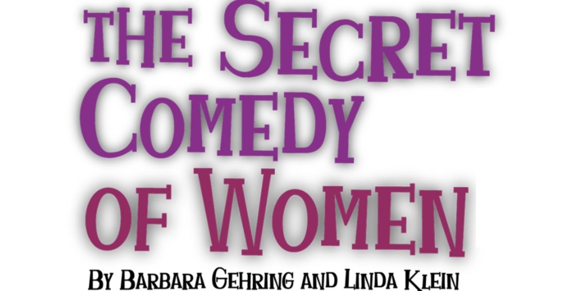 THE SECRET COMEDY OF WOMEN to Begin Performances in April at the Colony Theatre