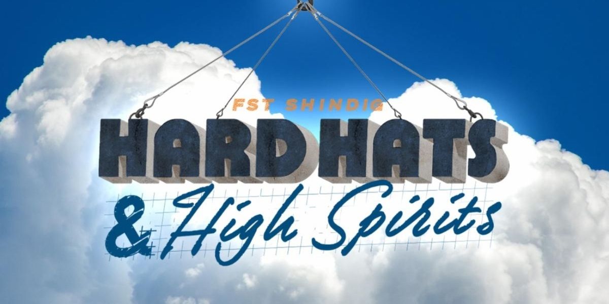 THE SHINDIG: HARD HATS AND HIGH SPIRITS to Benefit FST Expansion