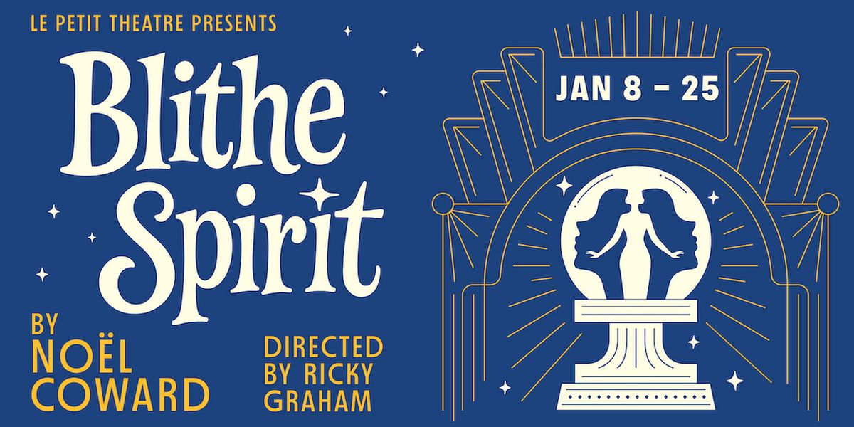 Le Petit Theatre Will Present Noël Coward’s BLITHE SPIRIT Directed By Ricky Graham