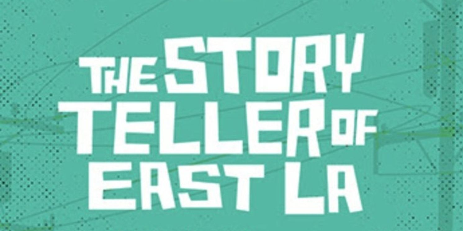 THE STORYTELLER OF EAST LA Extends for One Week at Latino Theater Company  Image