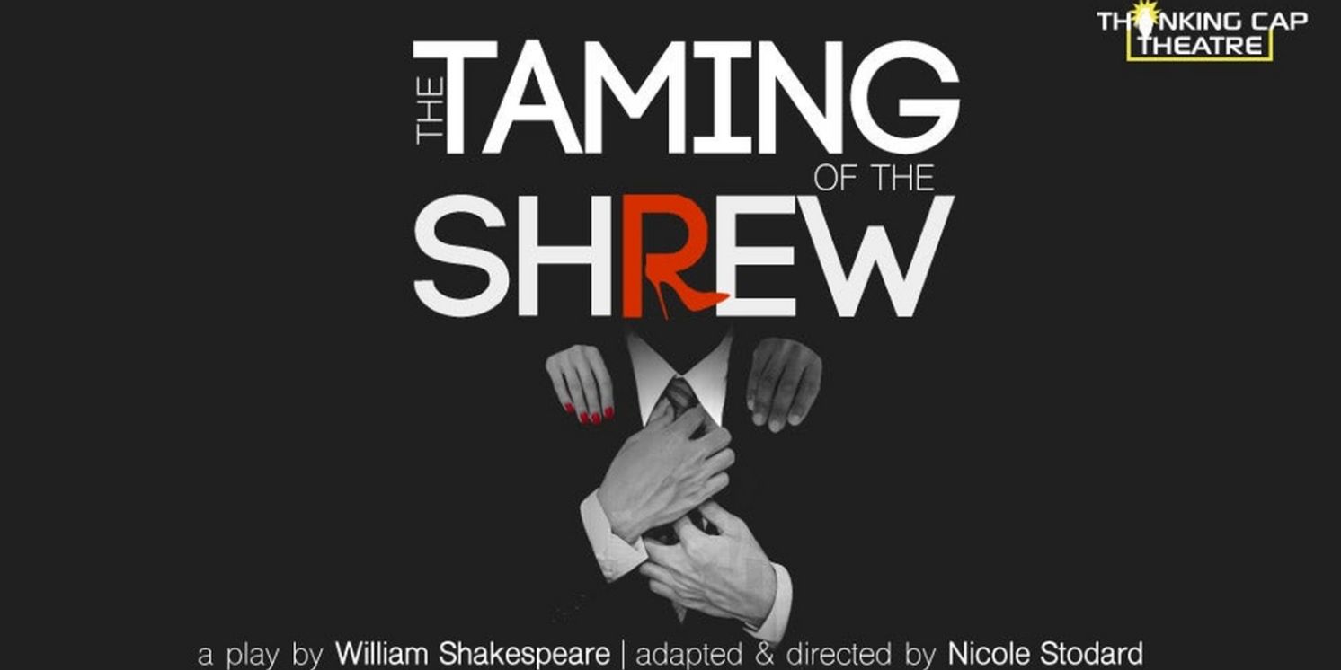 THE TAMING OF THE SHREW Comes to Thinking Cap Theatre This Month  Image