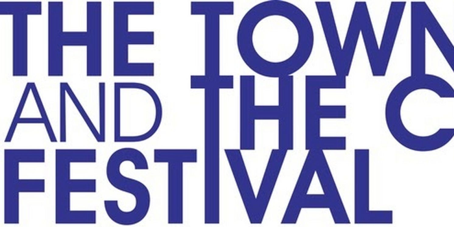 THE TOWN AND THE CITY FESTIVAL Announces Additional Artists, New Programming, And Venues  Image