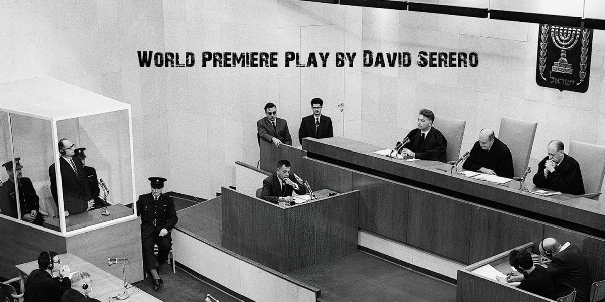 THE TRIAL OF ADOLF EICHMANN Will Play Off-Broadway This July, Adapted For The Stage By David Serero