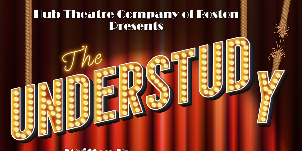 THE UNDERSTUDY Comes to the Hub Theatre Company of Boston