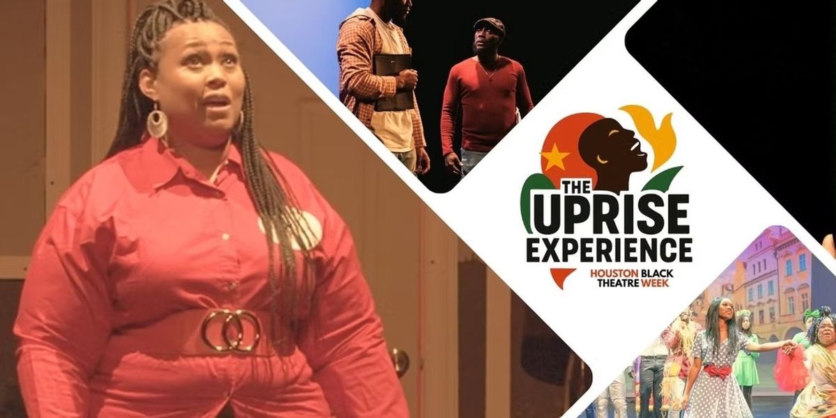 THE UPRISE EXPERIENCE: Houston Black Theatre Week Returns For Its Third Year This October