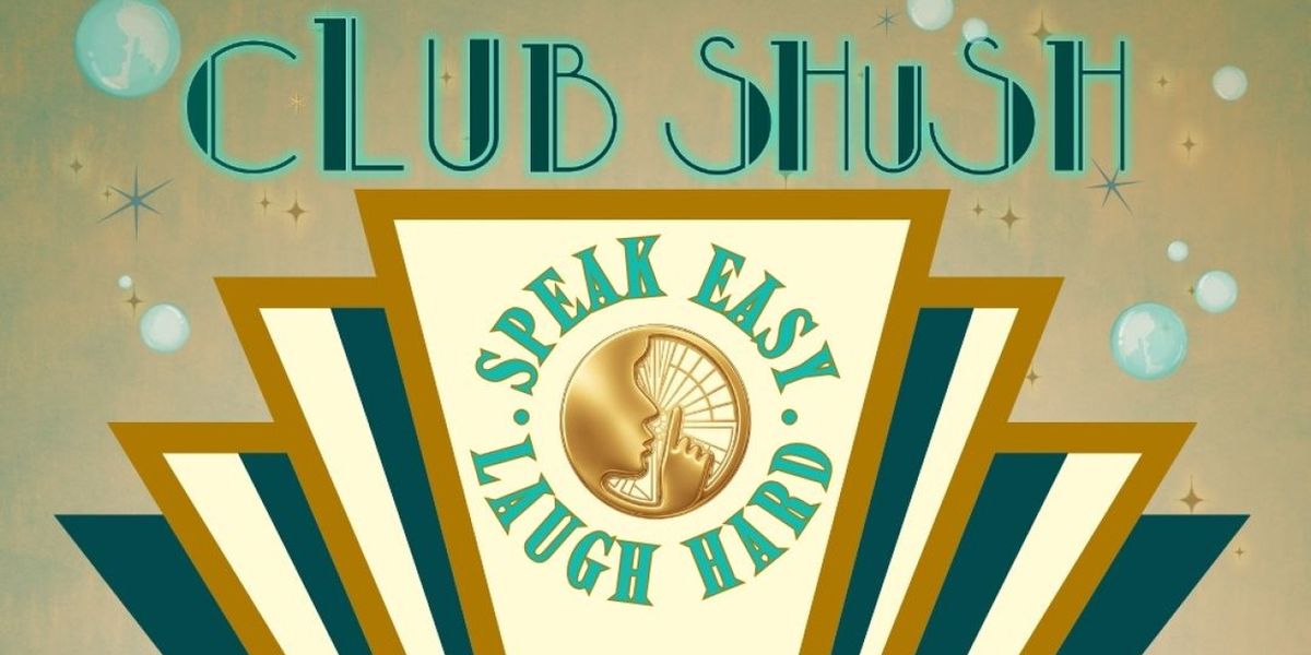 CLUB SHUSH! SPEAK EASY. LAUGH HARD. To Play The Yellow Rose Theatre