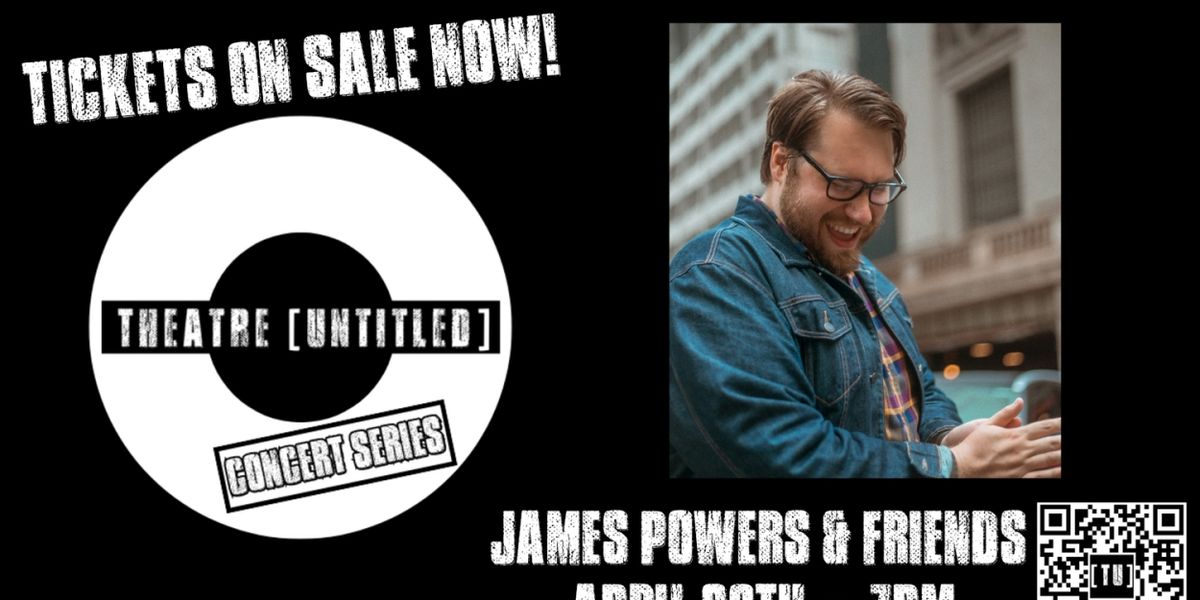 Theatre [Untitled] Presents The 2024 Concert Series: James Powers And Friends Featuring New Music By James Powers