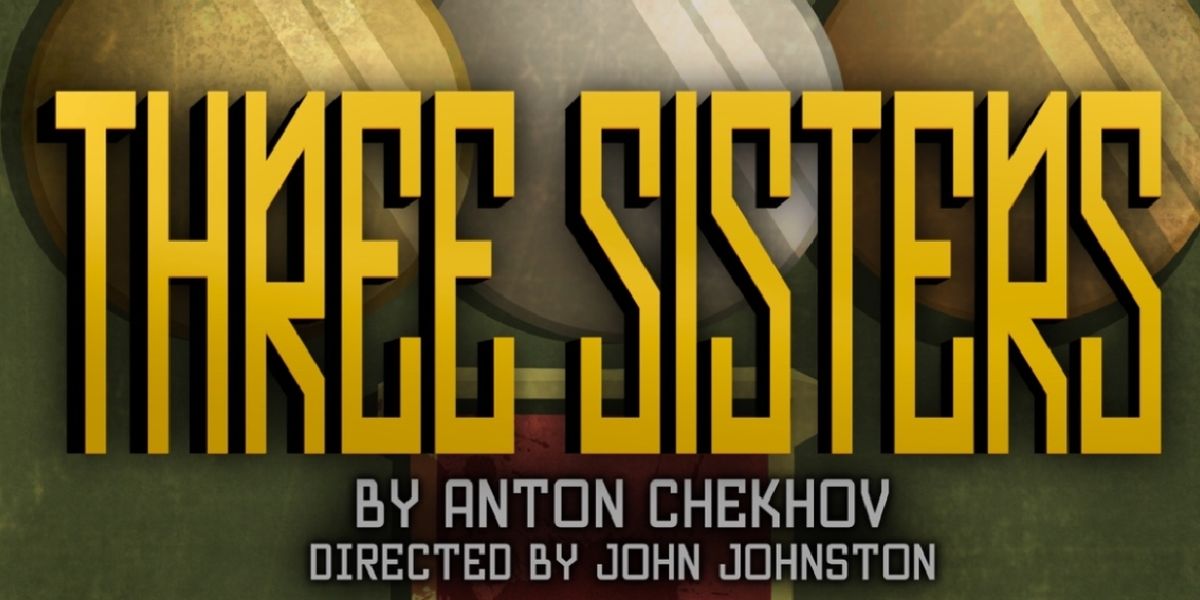 THREE SISTERS Comes to Classical Theatre Company