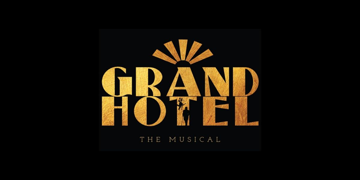Tickets Now on Sale for GRAND HOTEL, THE MUSICAL at The Alchemy Theatre