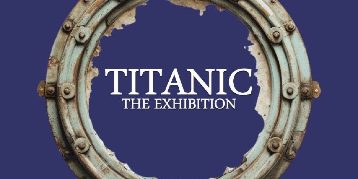 TITANIC: THE EXHIBITION In Dallas Extended Through Labor Day
