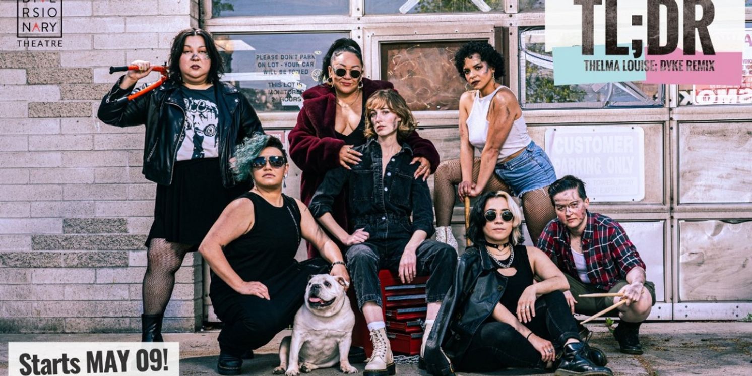 TL;DR: THELMA LOUISE; DYKE REMIX Extends at Diversionary Theatre  Image
