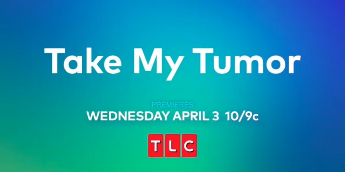 TLC to Premiere New TAKE MY TUMOR Medical Series in May