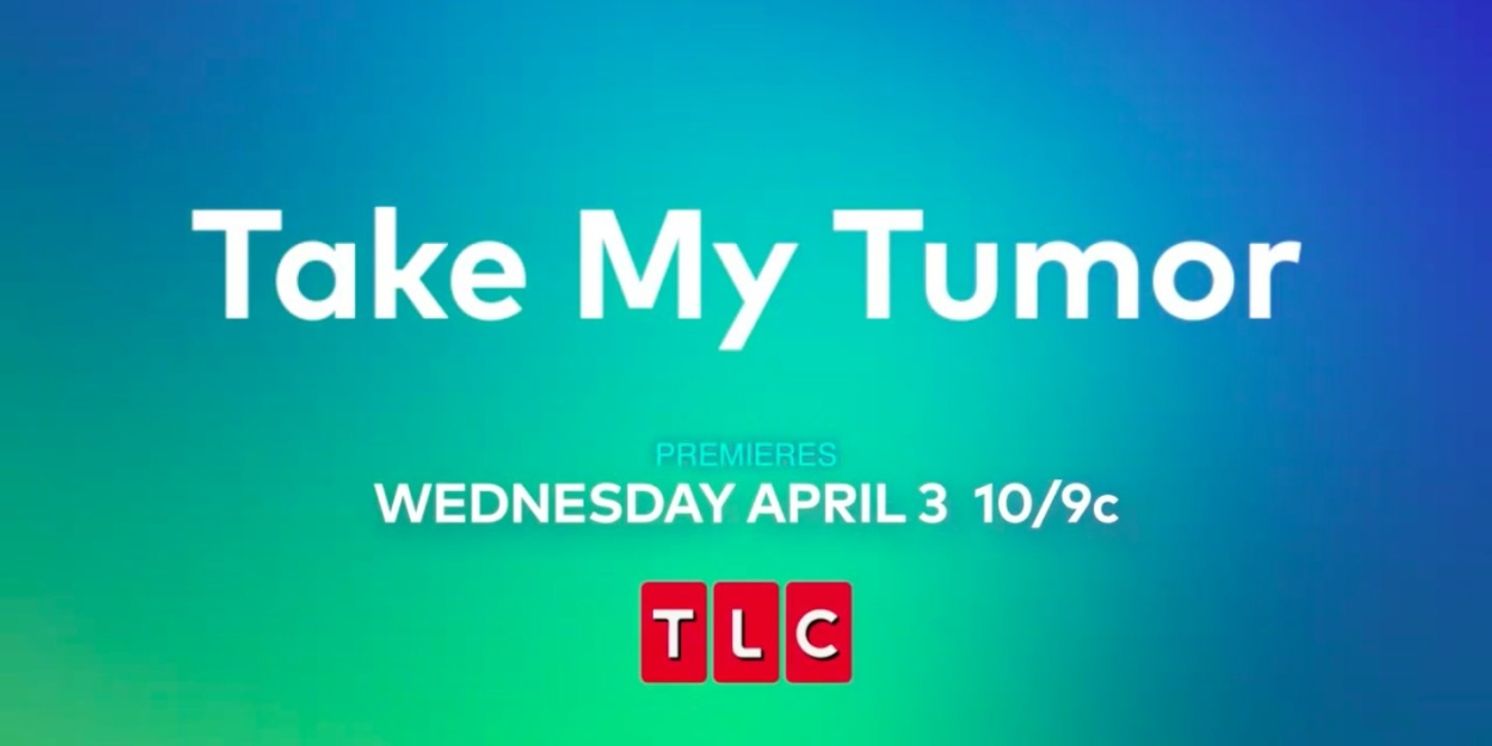 TLC to Premiere New TAKE MY TUMOR Medical Series in May  Image
