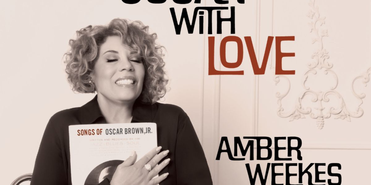 TO OSCAR WITH LOVE Album by Amber Weekes to Arrive Ahead of Oscar Brown Jr. Centenary