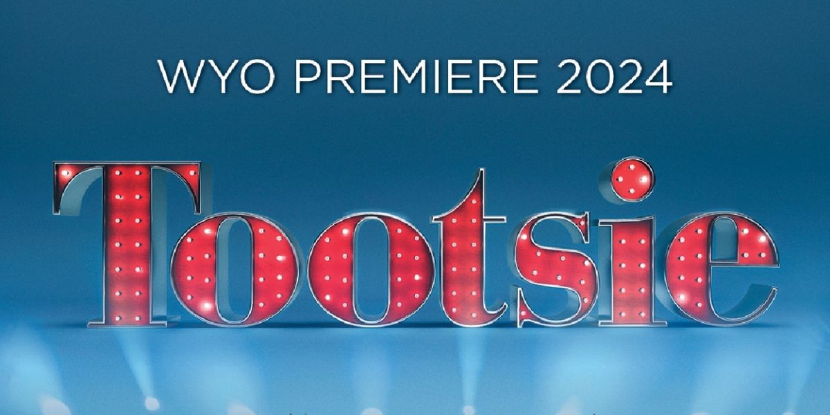 TOOTSIE Comes to the WYO This Month