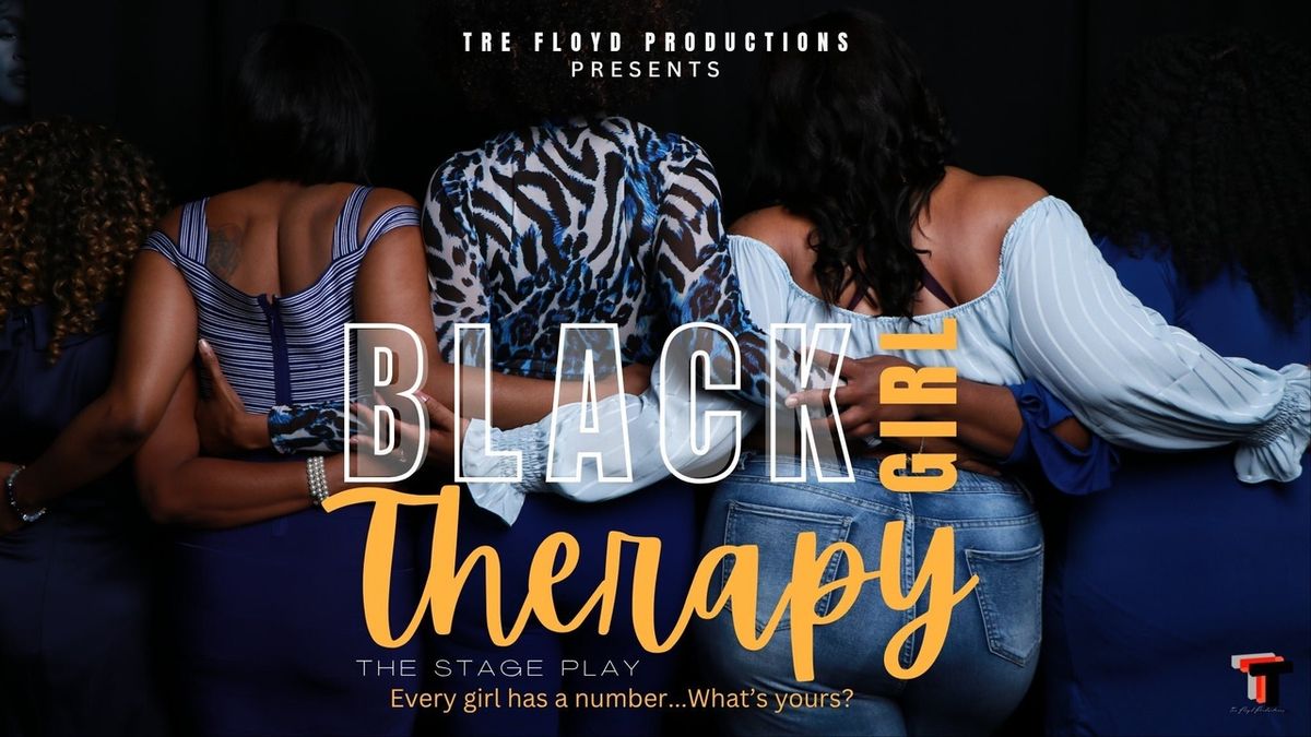 TRE FLOYD’S BLACK GIRL THERAPY – A STAGE PLAY Will Come to Thalia Mara Hall