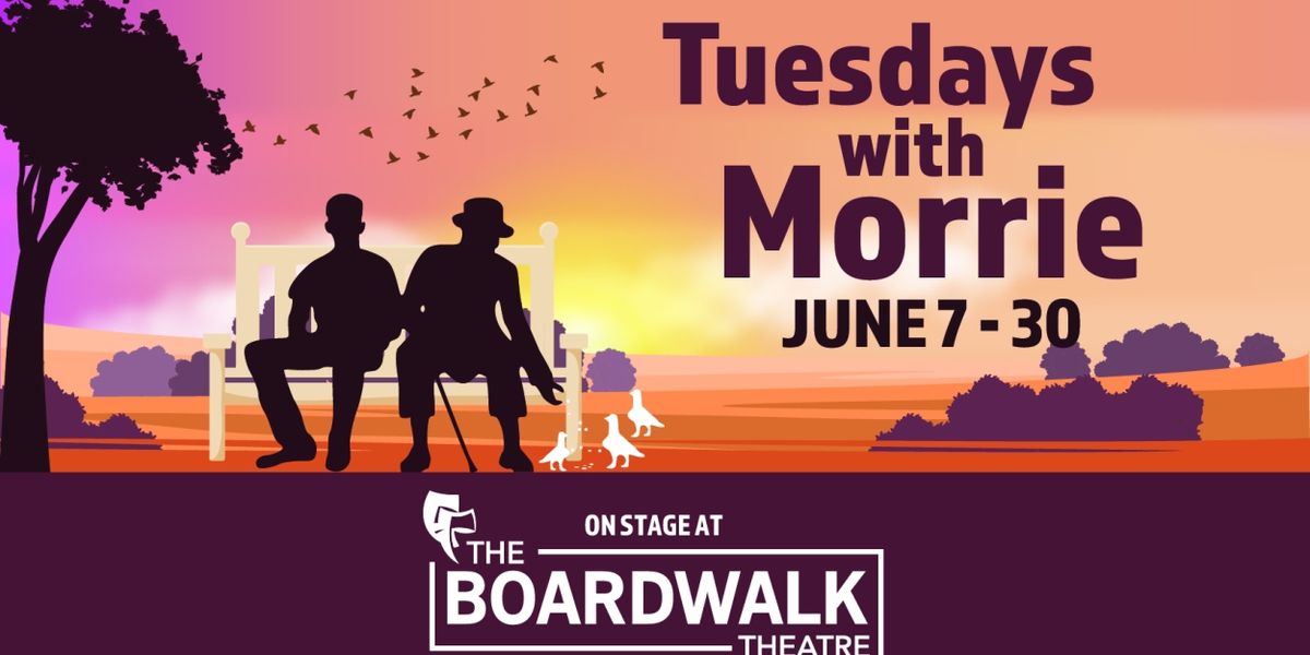 TUESDAY WITH MORRIE Comes to The Boardwalk Theatre This Month