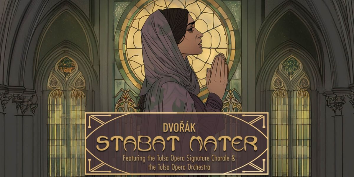 Antonín Dvořák's STABAT MATER to be Presented at Tulsa Opera