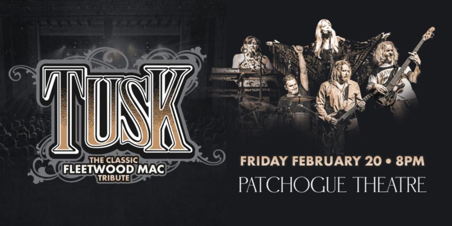 TUSK: THE CLASSIC TRIBUTE TO FLEETWOOD MAC is Coming to Patchogue Theatre  Image