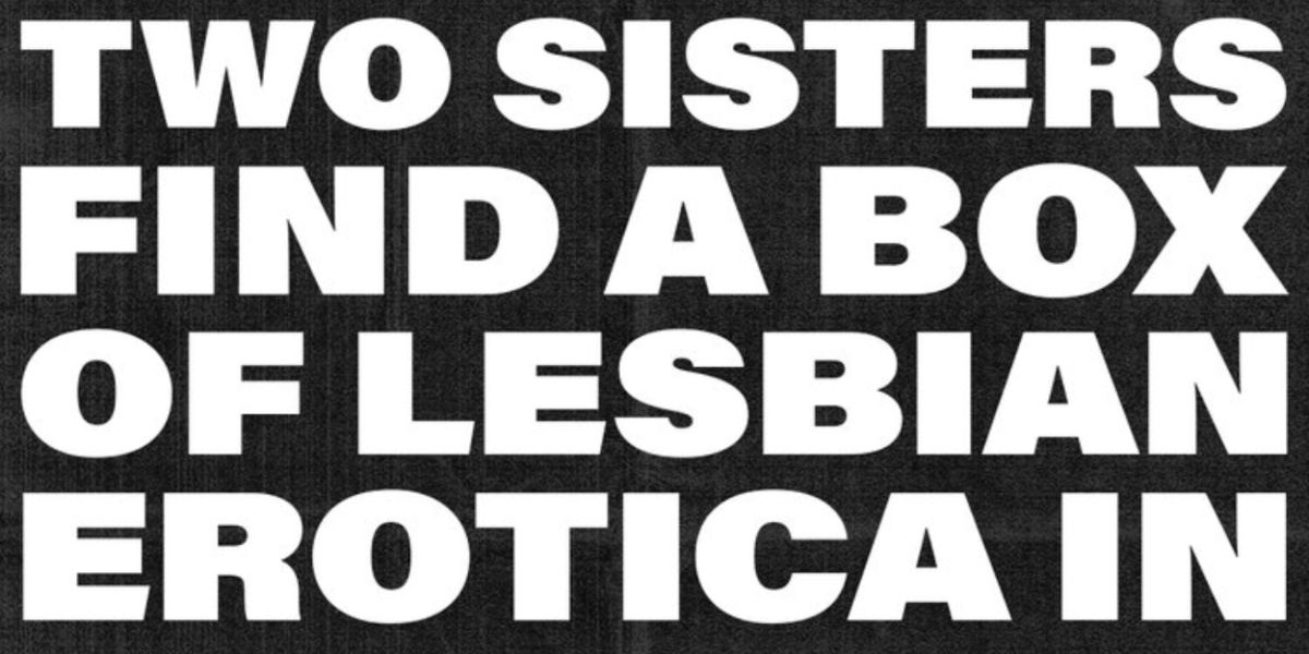 TWO SISTERS FIND A BOX OF LESBIAN EROTICA IN THE WOODS to be Presented At HERE
