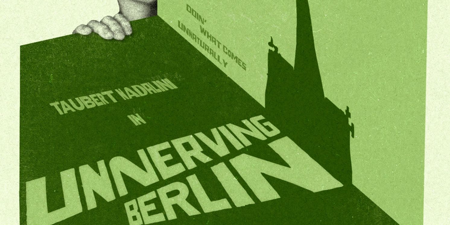 Taubert Nadalini's UNNERVING BERLIN Adds Encore Performance Next Week  Image