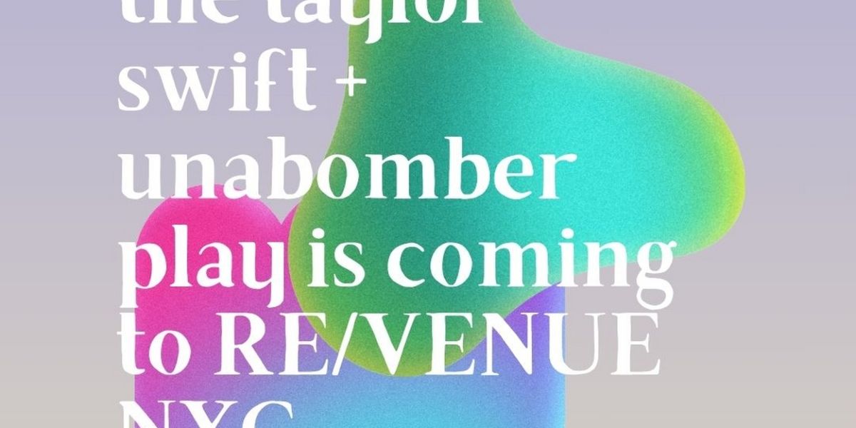 Taylor Swift/Unabomber Play To Be Presented At RE/VENUE X The Paradise Factory Pop Up