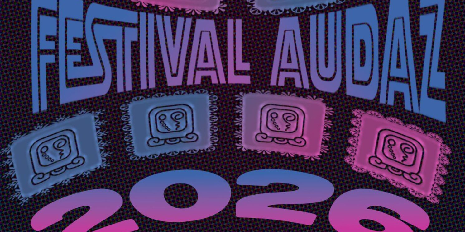 Teatro Audaz to Present FESTIVAL AUDAZ: A Celebration of New Works and Community Voices  Image