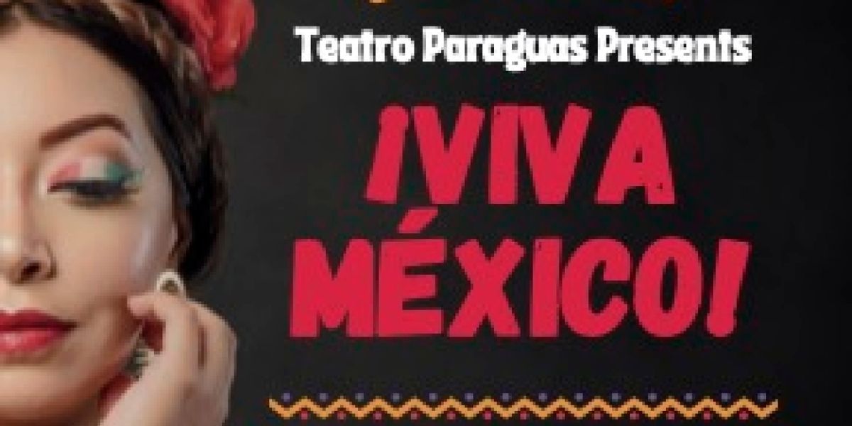 Teatro Paraguas & Museum of Folk Art to Present ¡VIVA MEXICO! The Music, Dance, And Poetry Of Mexico