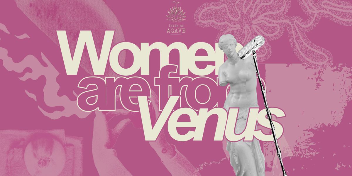 Telón de Agave Bring WOMEN ARE FROM VENUS to The Green Room 42
