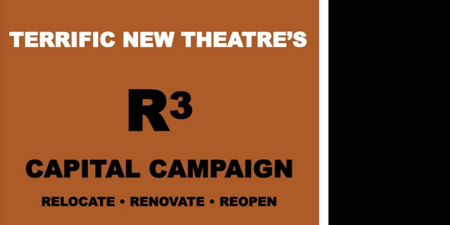 Terrific New Theatre Launches 'R3 Capital Campaign: Relocate, Renovate, Reopen'  Image