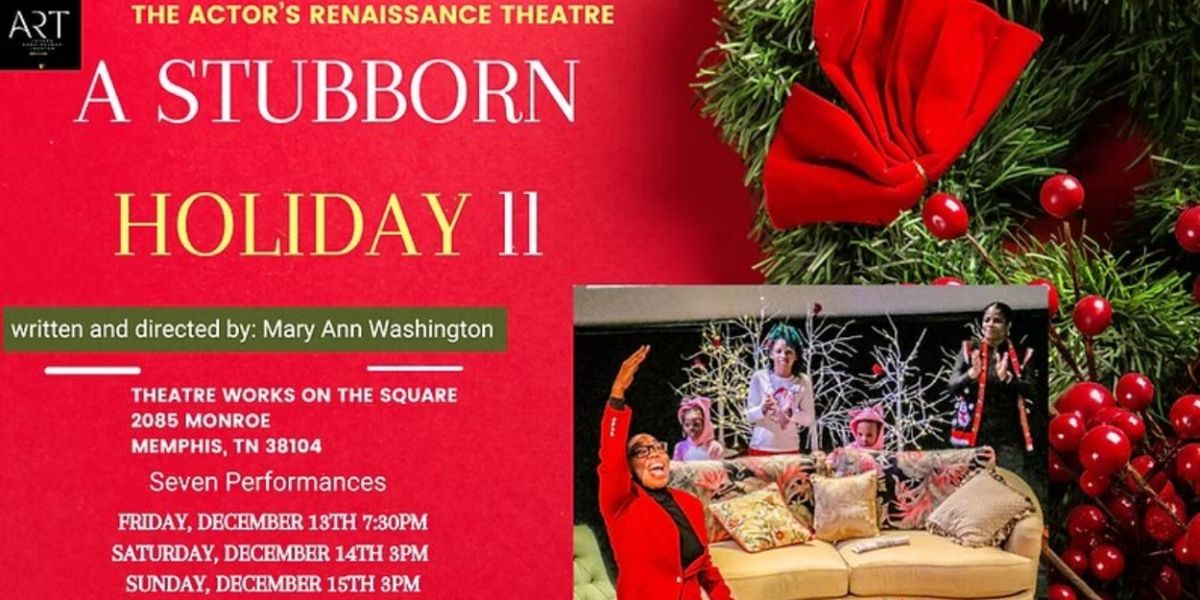 The Actor's Renaissance Theatre Presents A STUBBORN HOLIDAY ll