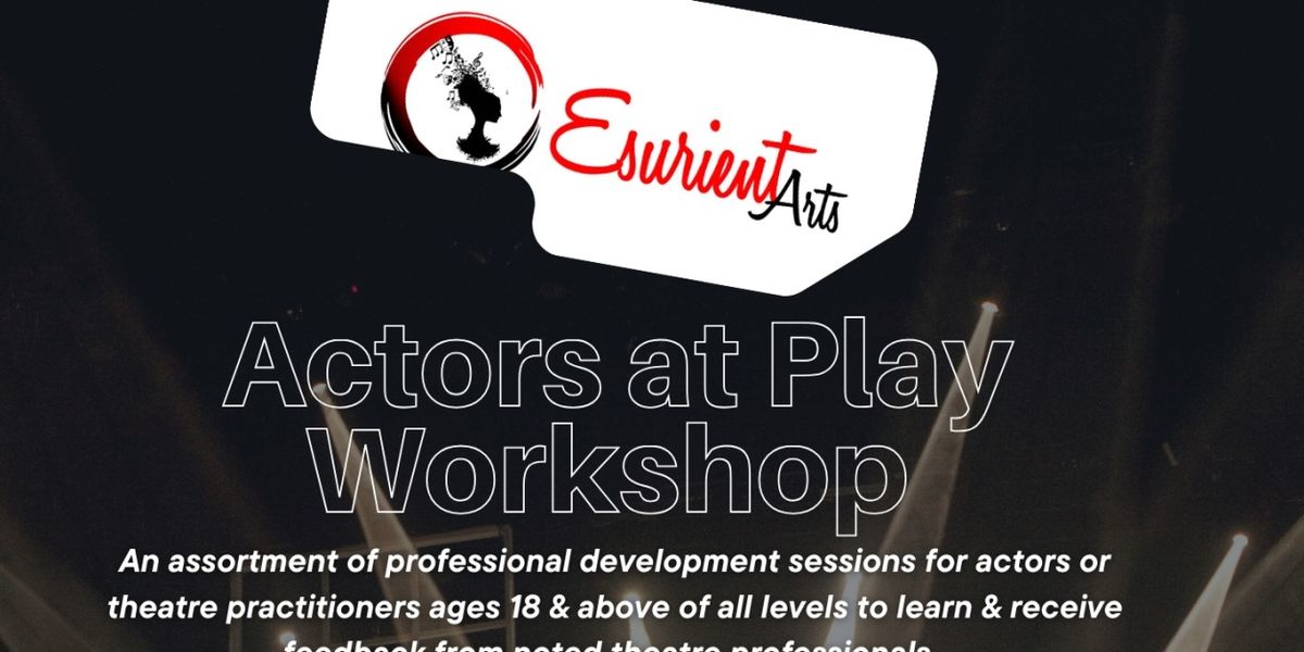 The Actors at Play Workshop Returns to Esurient Arts