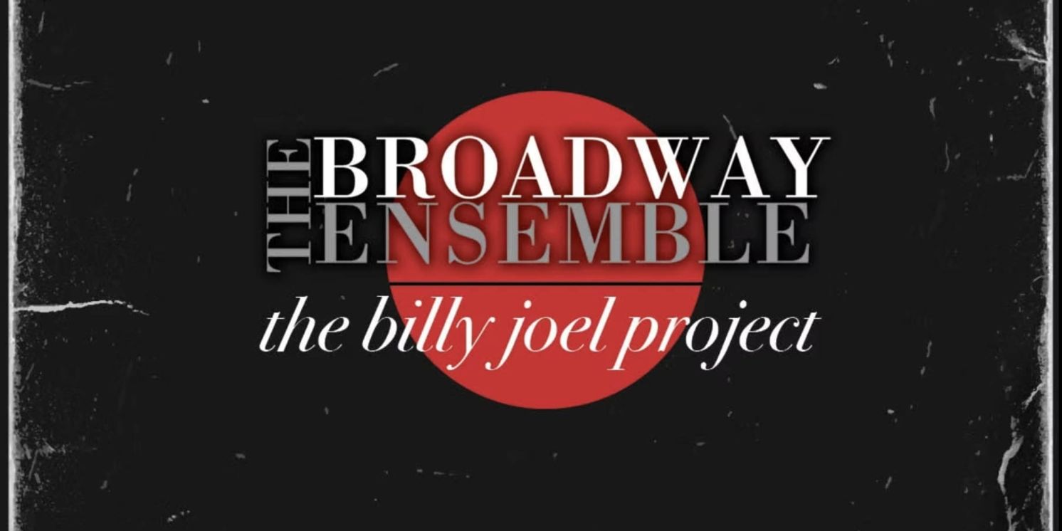 The Broadway Ensemble's THE BILLY JOEL PROJECT Out Now  Image