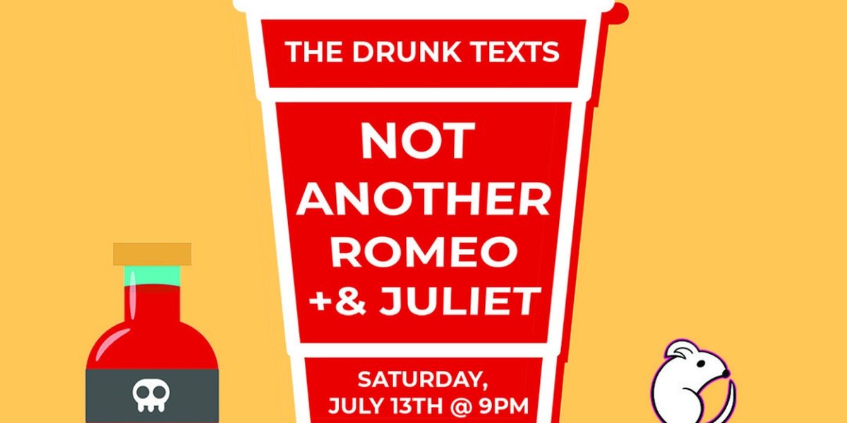 The Drunk Texts Brings NOT ANOTHER ROMEO + JULIET To The RAT!