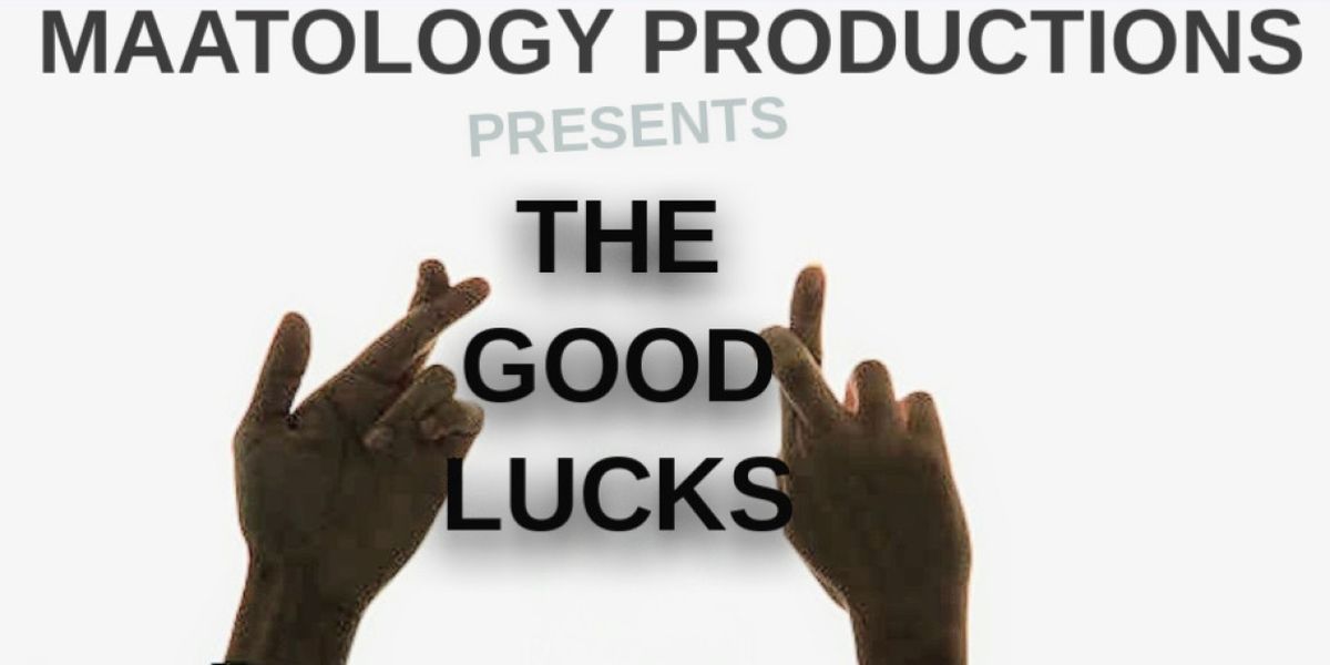 Maatology Productions To Present THE GOODLUCKS In February