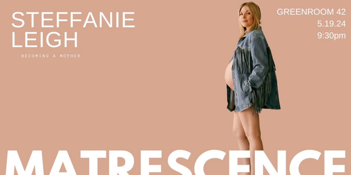 The Green Room 42 to Present Steffanie Leigh's MATRESCENCE: BECOMING A MOTHER  Image