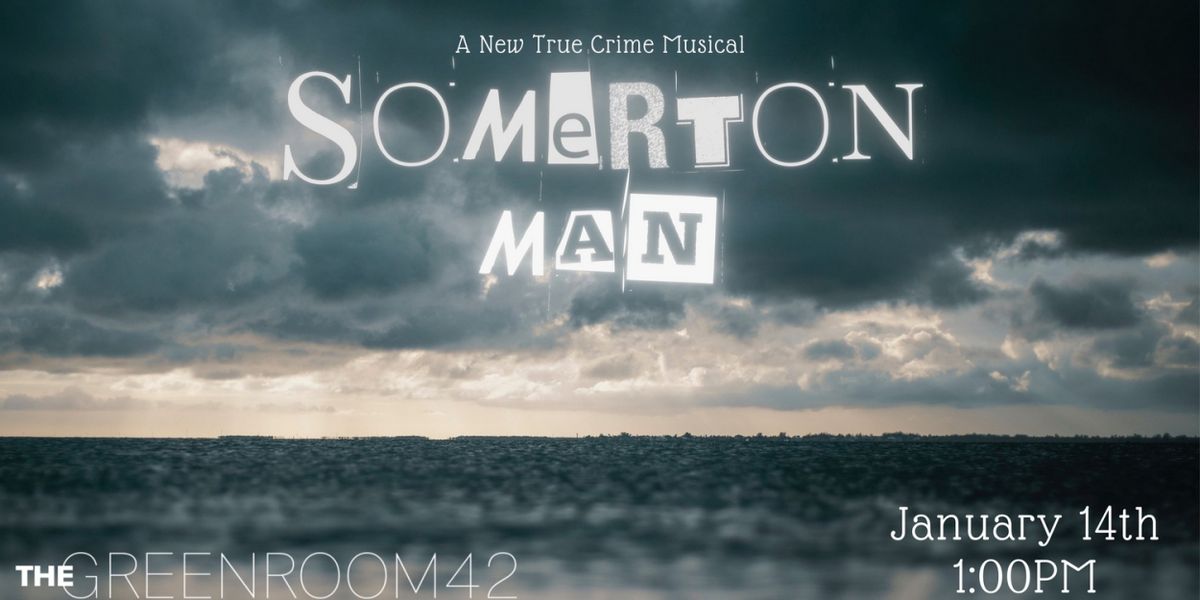 The Green Room 42 To Present Stage Debut Of SOMERTON MAN: A New True Crime Musical