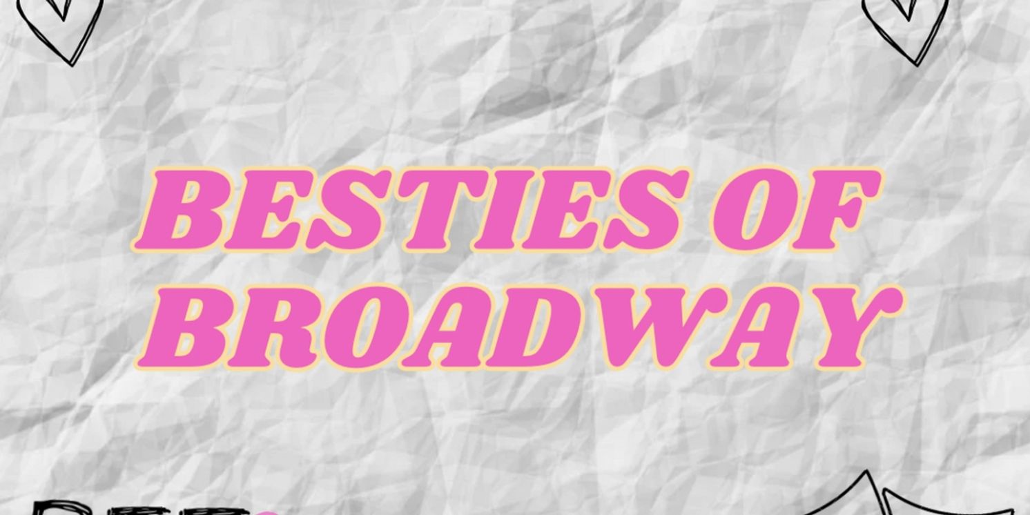 The Green Room 42 to Present BESTIES OF BROADWAY This Month  Image