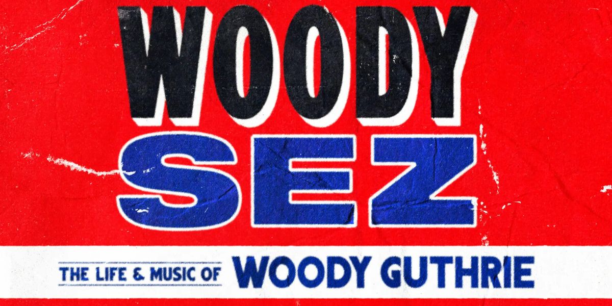 WOODY SEZ: The Life & Music of Woody Guthrie to Return to the US and the UK