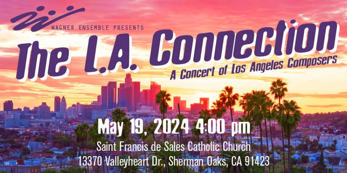 The Wagner Ensemble Presents THE L.A. CONNECTION, A Concert of Los Angeles Composers