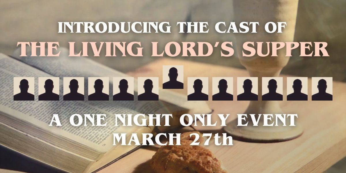 Orange County's Rose Center Theater To Present THE LIVING LORD'S SUPPER