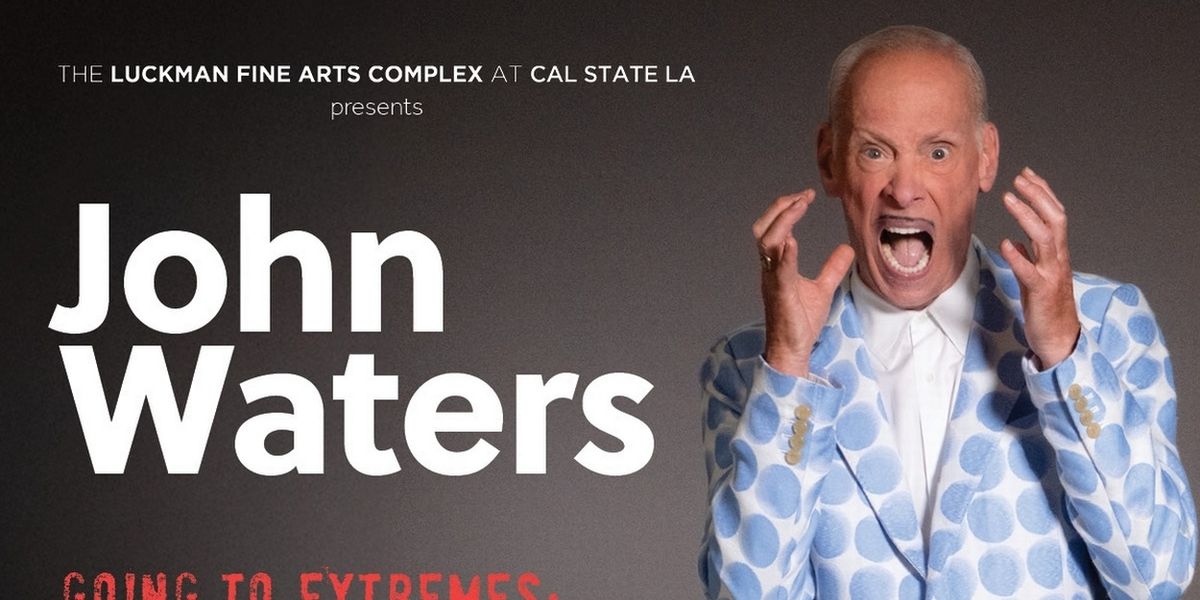 GOING TO EXTREMES: A JOHN WATERS 80TH BIRTHDAY CELEBRATION Set For The Luckman Fine Arts Complex