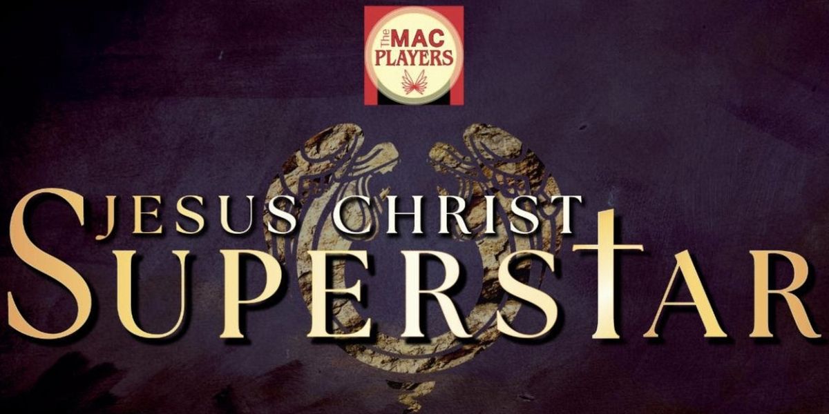 The MAC Players at the Middletown Arts Center Perform JESUS CHRIST SUPERSTAR Next Month