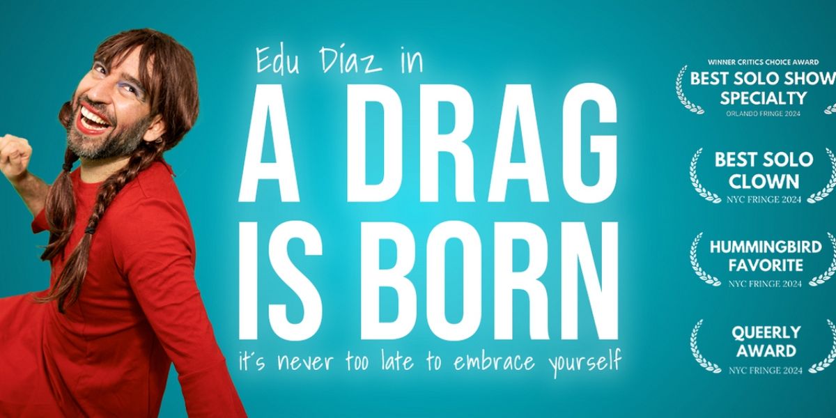 Edu Díaz's A DRAG IS BORN to be Presented as Part Of The 2024 Queerly Festival