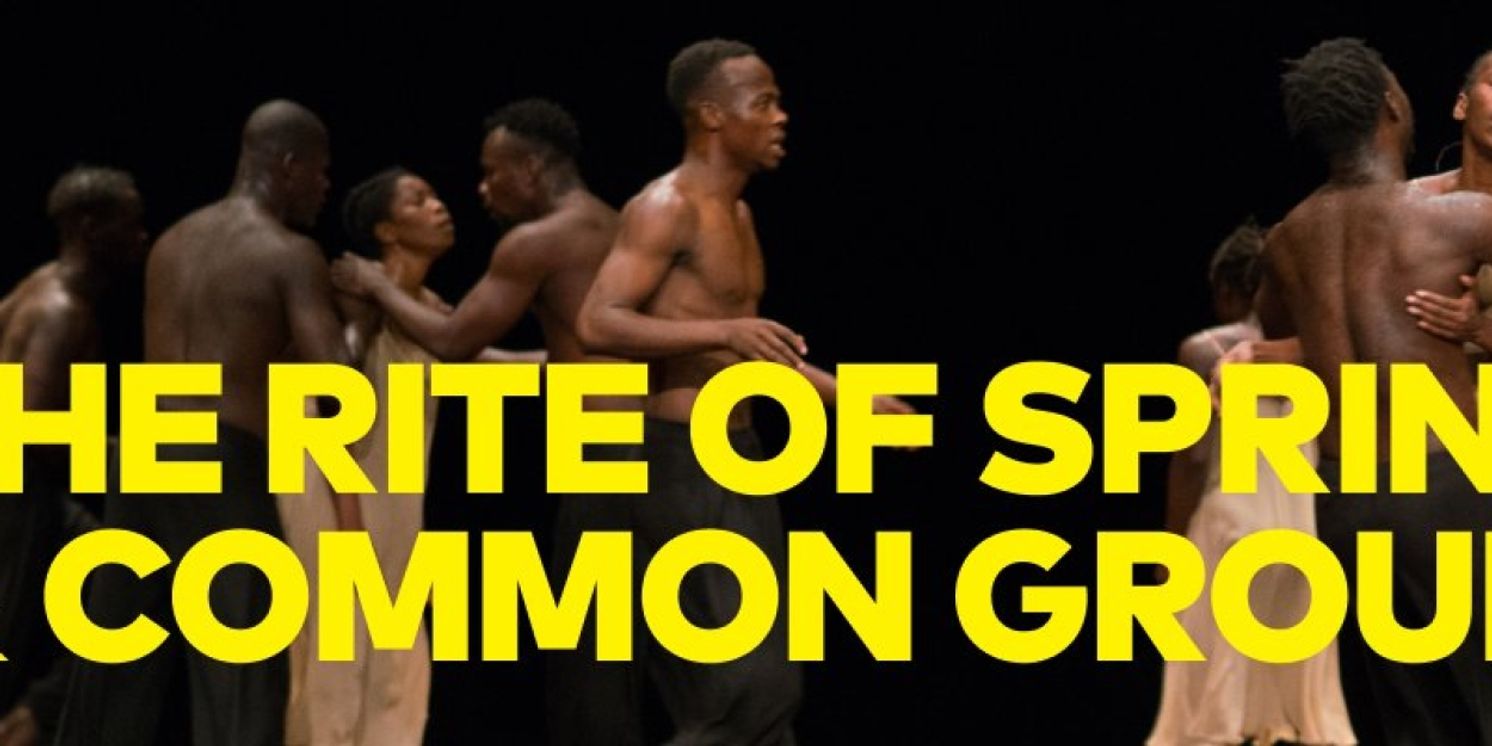 The Music Center Adds 4th Performance Date To THE RITE OF SPRING And COMMON GROUND[S]  Image